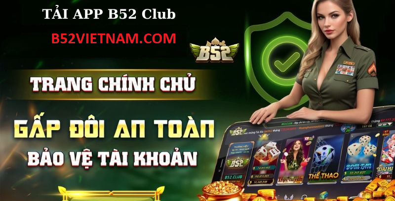 Game B52CLUB được yêu thích tại Việt Nam nhờ uy tín 3 Chơi game B52CLUB mượt mà